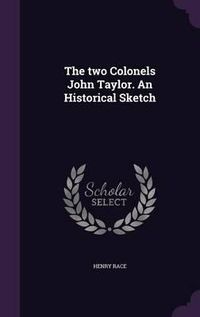 Cover image for The Two Colonels John Taylor. an Historical Sketch