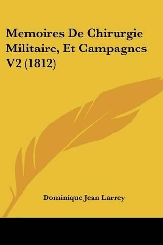 Cover image for Memoires de Chirurgie Militaire, Et Campagnes V2 (1812)