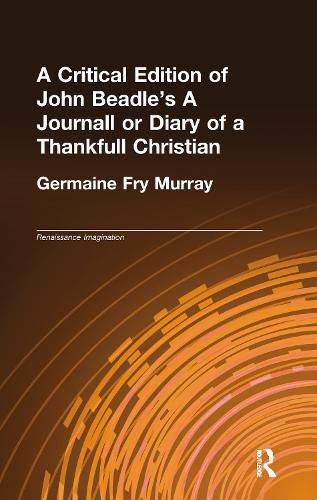 Cover image for A Critical Edition of John Beadle's: A Journall or Diary of a Thankfull Christian