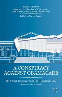 Cover image for A Conspiracy Against Obamacare: The Volokh Conspiracy and the Health Care Case