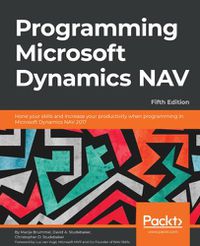 Cover image for Programming Microsoft Dynamics NAV: Hone your skills and increase your productivity when programming in Microsoft Dynamics NAV 2017