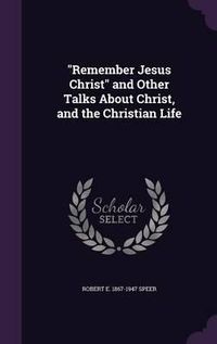 Cover image for Remember Jesus Christ and Other Talks about Christ, and the Christian Life