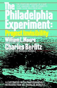 Cover image for The Philadelphia Experiment: Project Invisibility: The Startling Account of a Ship that Vanished-and Returned to Damn Those Who Knew Why...