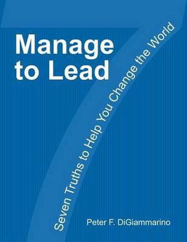 Cover image for Manage to Lead: Seven Truths to Help You Change the World