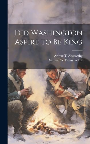 Cover image for Did Washington Aspire to be King