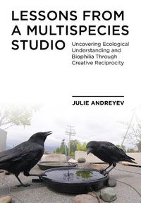 Cover image for Lessons from a Multispecies Studio: Uncovering Ecological Understanding and Biophilia through Creative Reciprocity