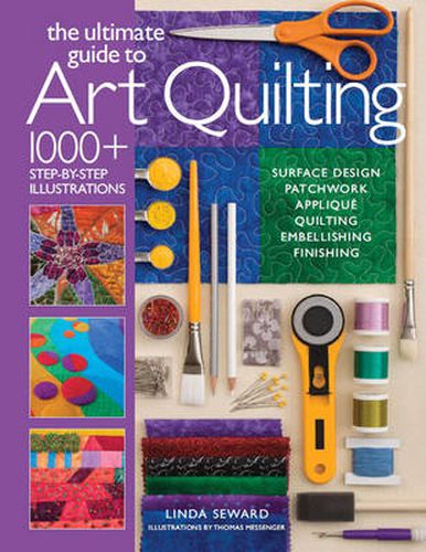 Cover image for The Ultimate Guide to Art Quilting: Surface Design * Patchwork* Applique * Quilting * Embellishing * Finishing