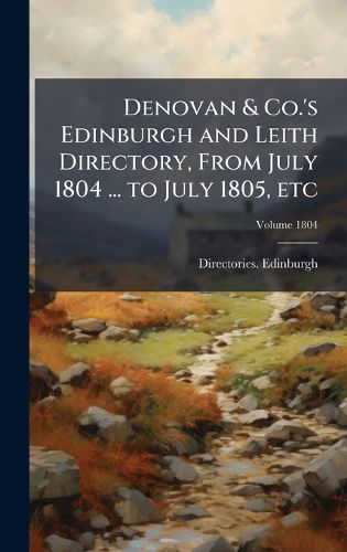 Cover image for Denovan & Co.'s Edinburgh and Leith Directory, From July 1804 ... to July 1805, etc