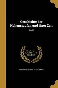 Cover image for Geschichte Der Hohenstaufen Und Ihrer Zeit; Band 5