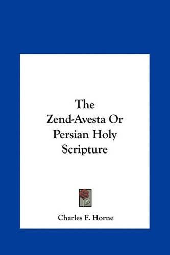 The Zend-Avesta or Persian Holy Scripture the Zend-Avesta or Persian Holy Scripture