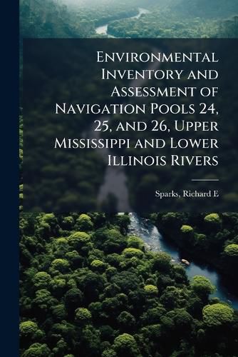 Cover image for Environmental Inventory and Assessment of Navigation Pools 24, 25, and 26, Upper Mississippi and Lower Illinois Rivers: An Electrofishing Survey of the Illinois River