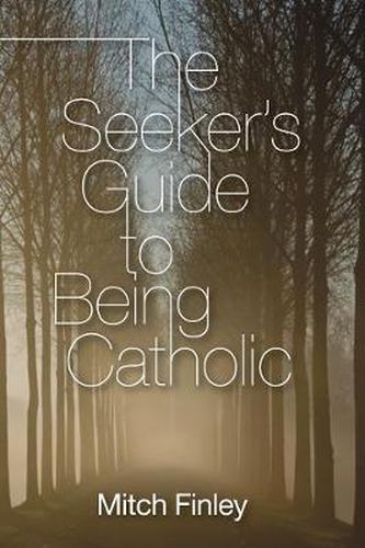 The Seeker's Guide to Being Catholic