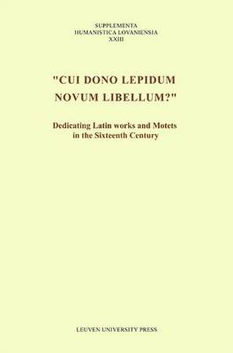 Cover image for Cui dono lepidum novum libellum?: Dedicating Latin Works and Motets in the Sixteenth Century