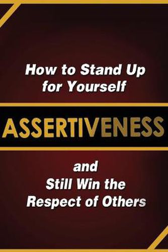 Cover image for Assertiveness: How to Stand Up for Yourself and Still Win the Respect of Others