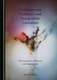 Cover image for Contemporary Children's and Young Adult Literature: Writing Back to History and Oppression