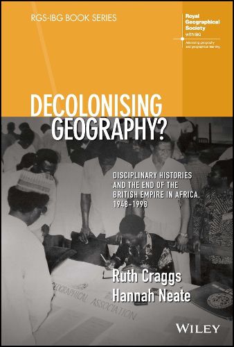 Cover image for Decolonising Geography? Disciplinary Histories and the End of the British Empire in Africa, 1948-1990