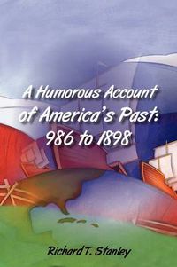 Cover image for A Humorous Account of America's Past: 986 to 1898