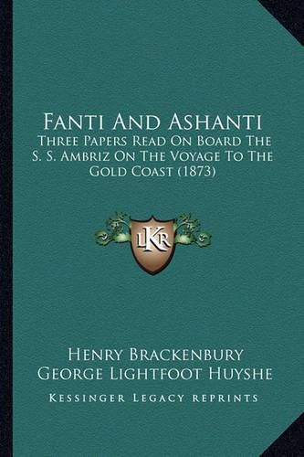 Fanti and Ashanti: Three Papers Read on Board the S. S. Ambriz on the Voyage to the Gold Coast (1873)