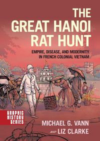 Cover image for The Great Hanoi Rat Hunt: Empire, Disease, and Modernity in French Colonial Vietnam