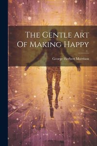 Cover image for The Gentle Art Of Making Happy