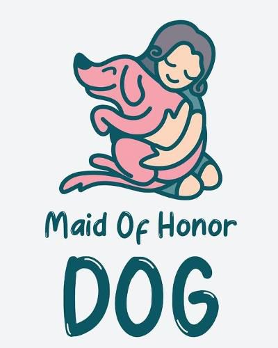 Cover image for Maid Of Honor Dog: Best Man Furry Friend Wedding Dog Dog of Honor Country Rustic Ring Bearer Dressed To The Ca-nines I Do