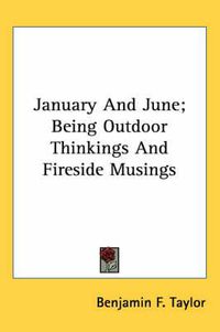 Cover image for January and June; Being Outdoor Thinkings and Fireside Musings