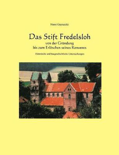 Cover image for Das Stift Fredelsloh von der Grundung bis zum Erloeschen seines Konvents. Historische und baugeschichtliche Untersuchunge