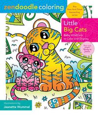 Cover image for Zendoodle Coloring: Little Big Cats: Baby Wild Cats to Color and Display