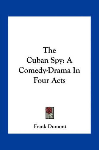 The Cuban Spy: A Comedy-Drama in Four Acts