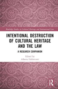 Cover image for Intentional Destruction of Cultural Heritage and the Law