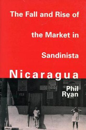 Cover image for The Fall and Rise of the Market in Sandinista Nicaragua