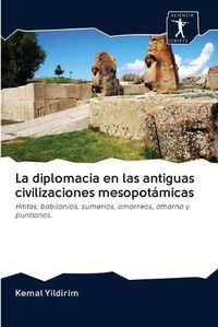 Cover image for La diplomacia en las antiguas civilizaciones mesopotamicas