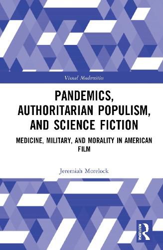 Cover image for Pandemics, Authoritarian Populism, and Science Fiction: Medicine, Military, and Morality in American Film