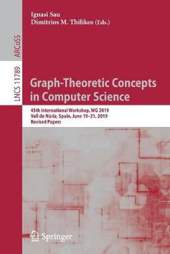 Cover image for Graph-Theoretic Concepts in Computer Science: 45th International Workshop, WG 2019, Vall de Nuria, Spain, June 19-21, 2019, Revised Papers