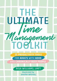 Cover image for The Ultimate Time Management Toolkit: 25 Productivity Tools for Adults with ADHD and Chronically Busy People