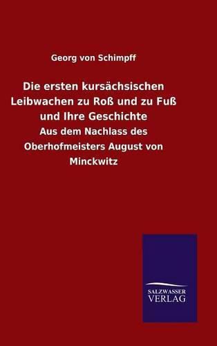 Cover image for Die ersten kursachsischen Leibwachen zu Ross und zu Fuss und Ihre Geschichte