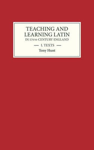 Cover image for Teaching and Learning Latin in Thirteenth Century England, Volume One: Texts