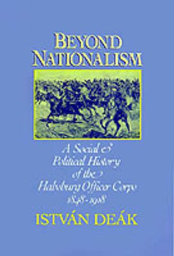 Cover image for Beyond Nationalism: A Social and Political History of the Habsburg Officer Corps 1848-1918