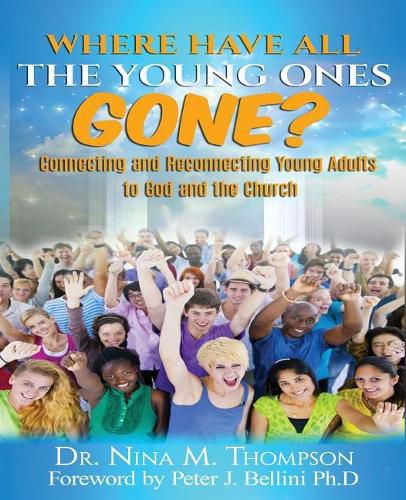 Cover image for Where Have All the Young Ones GONE?: Connecting and Reconnecting Young Adults to God and the church