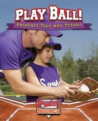 Cover image for Play Ball: Baseball Tips and Tricks