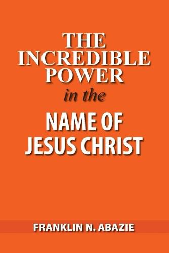 Cover image for The Incredible Power in the Name of Jesus Christ