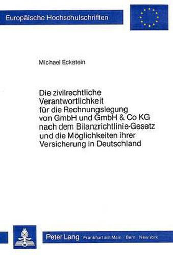 Cover image for Die Zivilrechtliche Verantwortlichkeit Fuer Die Rechnungslegung Von Gmbh Und Gmbh & Co Kg Nach Dem Bilanzrichtlinie-Gesetz Und Die Moeglichkeit Ihrer Versicherung in Deutschland