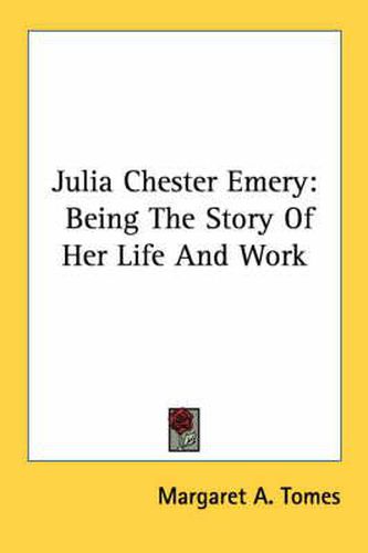 Cover image for Julia Chester Emery: Being the Story of Her Life and Work