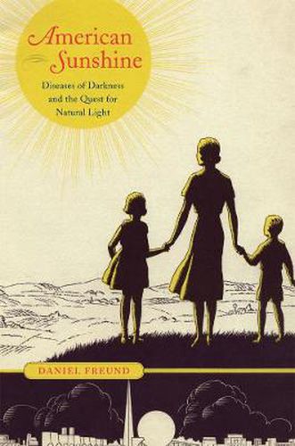Cover image for American Sunshine: Diseases of Darkness and the Quest for Natural Light