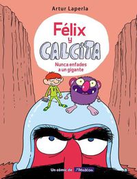 Cover image for Felix y Calcita: Nunca enfades a un gigante / Felix y Calcita: Never Make a Giant Mad