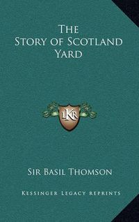 Cover image for The Story of Scotland Yard