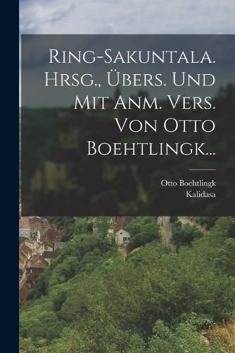Cover image for Ring-sakuntala. Hrsg., UEbers. Und Mit Anm. Vers. Von Otto Boehtlingk...