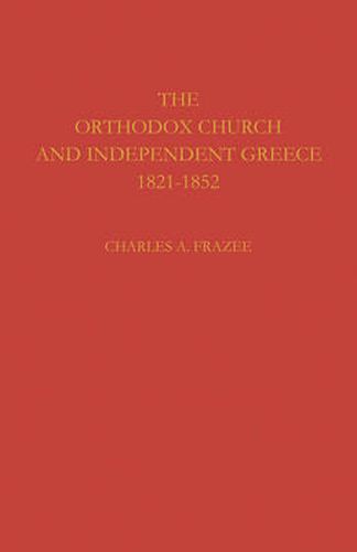 Cover image for The Orthodox Church and Independent Greece 1821-1852