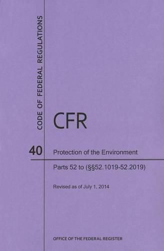 Cover image for Code of Federal Regulations Title 40, Protection of Environment, Parts 52 (52. 1019-End), 2014