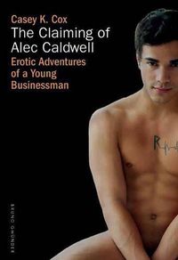 Cover image for The Claiming of Alec Caldwell: Erotic Adventures of a Young Businessman